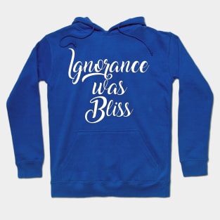 Ignorance Was Bliss Hoodie